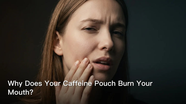 Why Does Your Caffeine Pouch Burn Your Mouth?