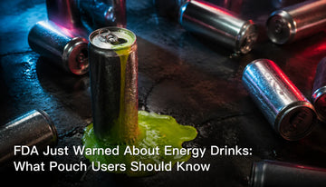 FDA Just Warned About Energy Drinks: What Pouch Users Should Know